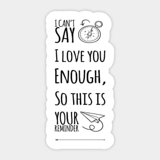 I Can't Say I Love You Enough, So This Is Your Reminder Sticker